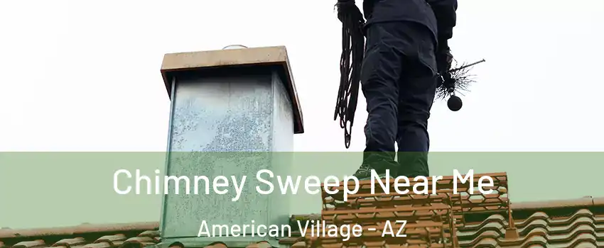 Chimney Sweep Near Me American Village - AZ