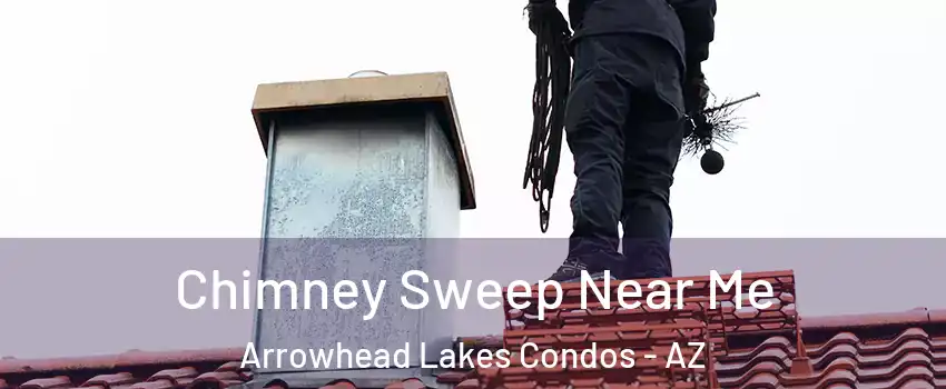 Chimney Sweep Near Me Arrowhead Lakes Condos - AZ