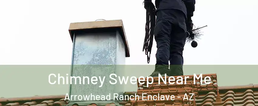 Chimney Sweep Near Me Arrowhead Ranch Enclave - AZ