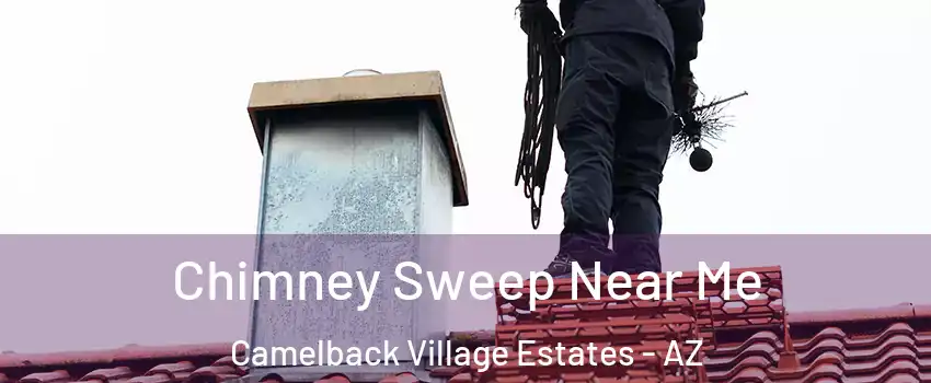 Chimney Sweep Near Me Camelback Village Estates - AZ