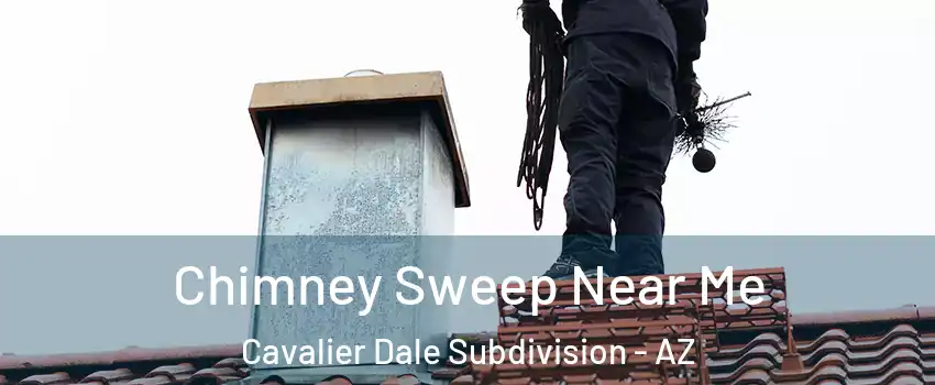 Chimney Sweep Near Me Cavalier Dale Subdivision - AZ