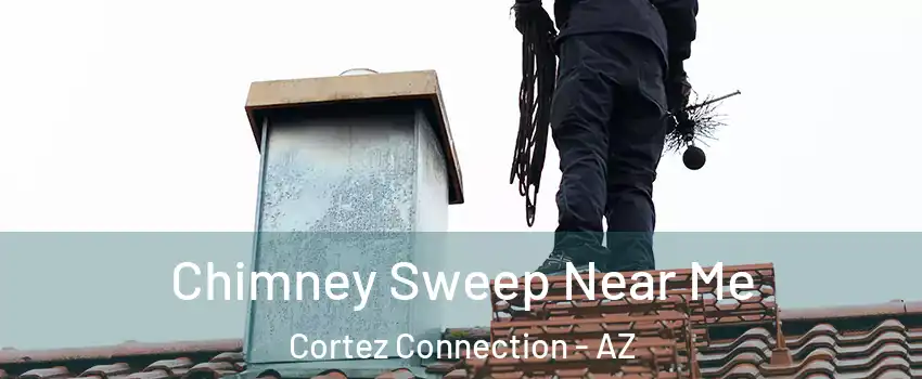 Chimney Sweep Near Me Cortez Connection - AZ
