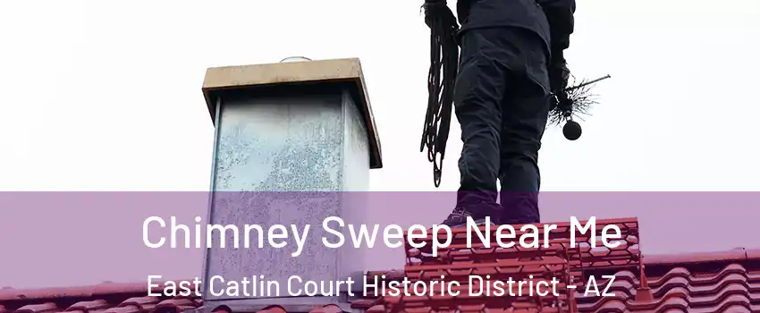 Chimney Sweep Near Me East Catlin Court Historic District - AZ