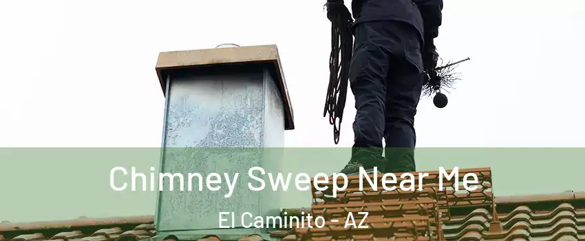 Chimney Sweep Near Me El Caminito - AZ