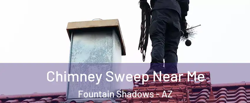 Chimney Sweep Near Me Fountain Shadows - AZ