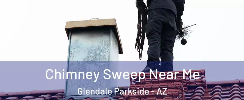 Chimney Sweep Near Me Glendale Parkside - AZ
