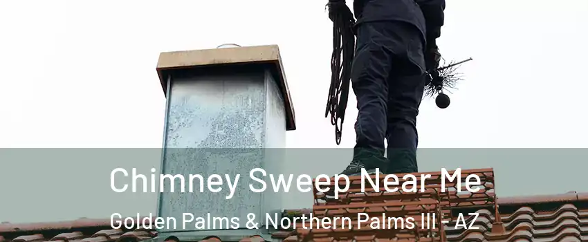 Chimney Sweep Near Me Golden Palms & Northern Palms III - AZ