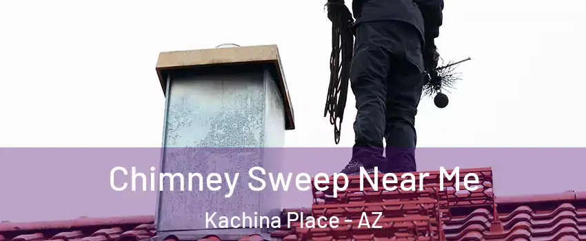 Chimney Sweep Near Me Kachina Place - AZ
