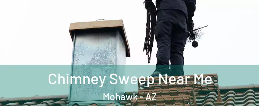 Chimney Sweep Near Me Mohawk - AZ