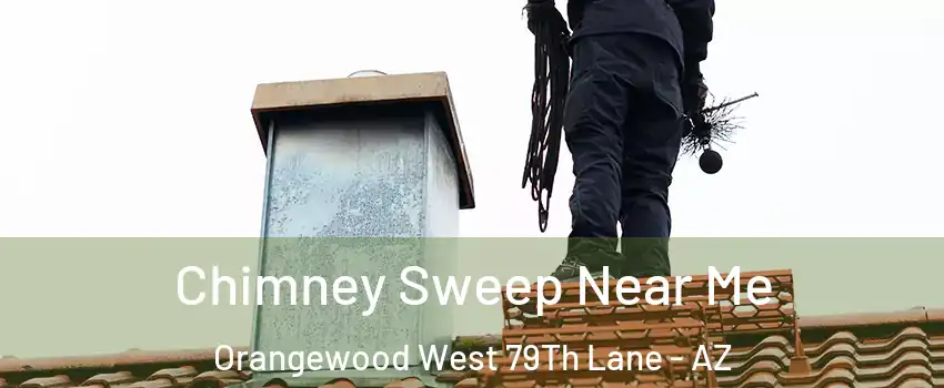 Chimney Sweep Near Me Orangewood West 79Th Lane - AZ