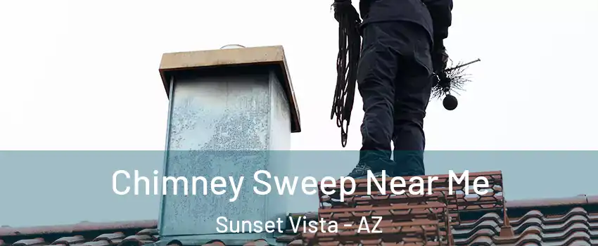 Chimney Sweep Near Me Sunset Vista - AZ