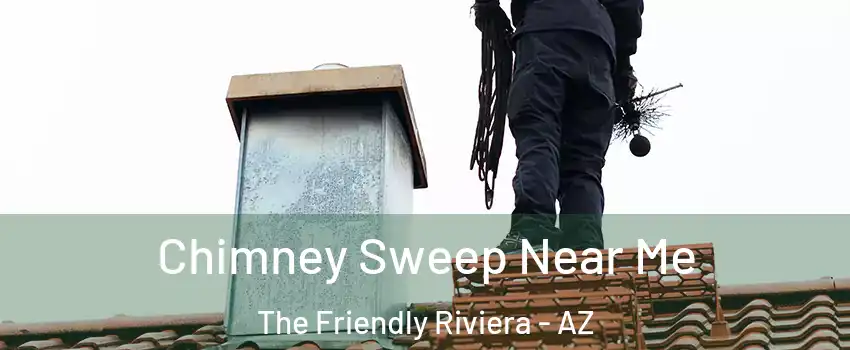 Chimney Sweep Near Me The Friendly Riviera - AZ
