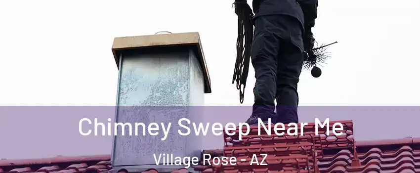 Chimney Sweep Near Me Village Rose - AZ