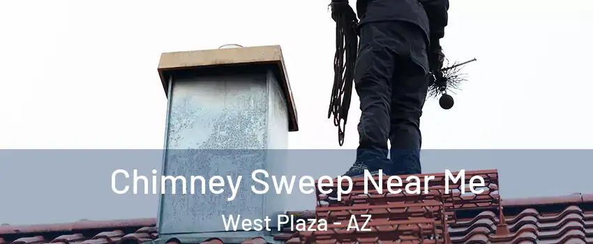 Chimney Sweep Near Me West Plaza - AZ