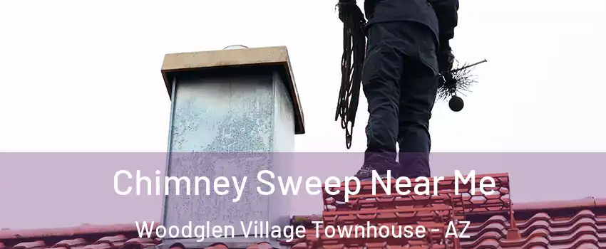 Chimney Sweep Near Me Woodglen Village Townhouse - AZ