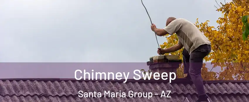 Chimney Sweep Santa Maria Group - AZ