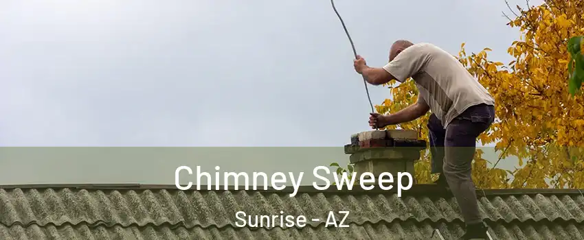 Chimney Sweep Sunrise - AZ