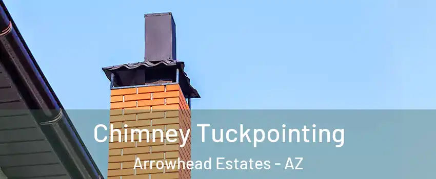 Chimney Tuckpointing Arrowhead Estates - AZ