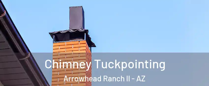 Chimney Tuckpointing Arrowhead Ranch II - AZ