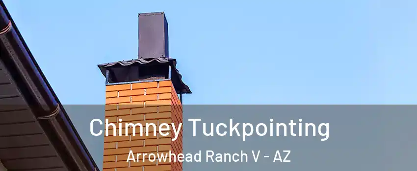 Chimney Tuckpointing Arrowhead Ranch V - AZ