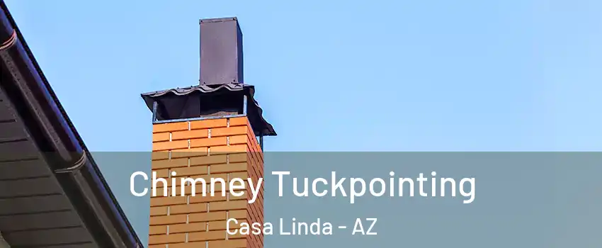 Chimney Tuckpointing Casa Linda - AZ