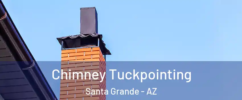 Chimney Tuckpointing Santa Grande - AZ
