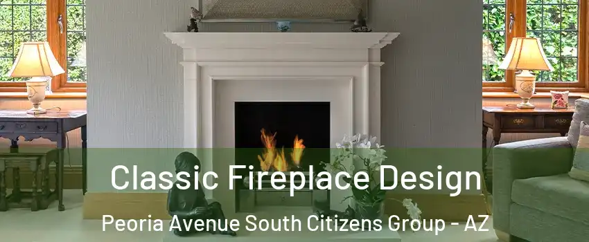 Classic Fireplace Design Peoria Avenue South Citizens Group - AZ
