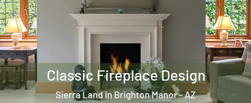 Classic Fireplace Design Sierra Land In Brighton Manor - AZ