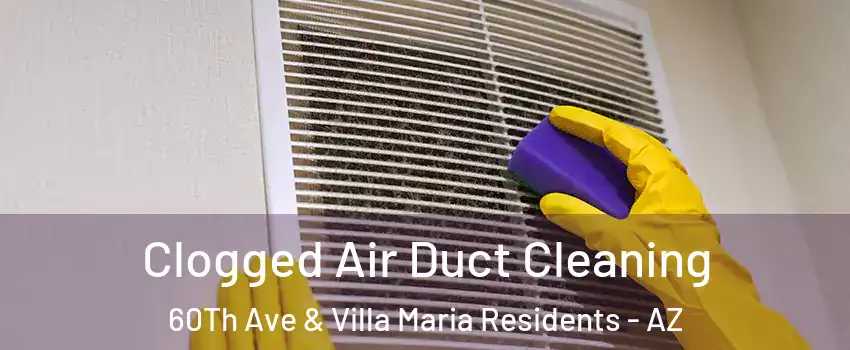 Clogged Air Duct Cleaning 60Th Ave & Villa Maria Residents - AZ
