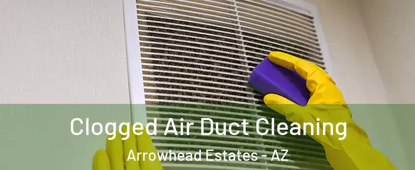 Clogged Air Duct Cleaning Arrowhead Estates - AZ
