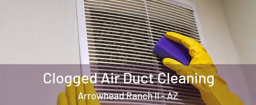 Clogged Air Duct Cleaning Arrowhead Ranch II - AZ