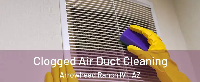Clogged Air Duct Cleaning Arrowhead Ranch IV - AZ