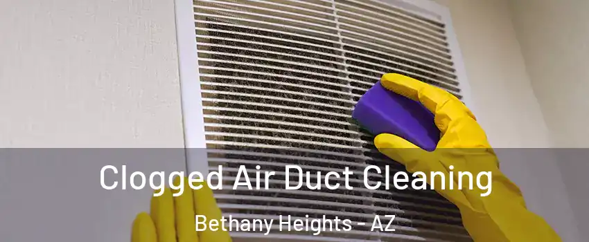 Clogged Air Duct Cleaning Bethany Heights - AZ
