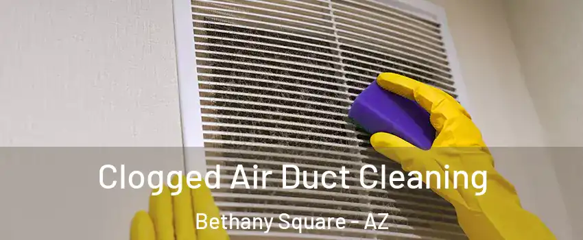 Clogged Air Duct Cleaning Bethany Square - AZ