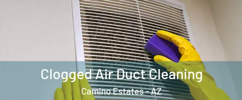 Clogged Air Duct Cleaning Camino Estates - AZ