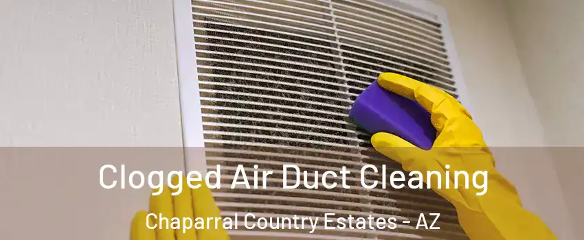 Clogged Air Duct Cleaning Chaparral Country Estates - AZ
