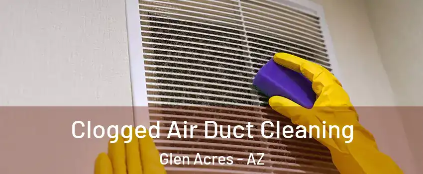 Clogged Air Duct Cleaning Glen Acres - AZ