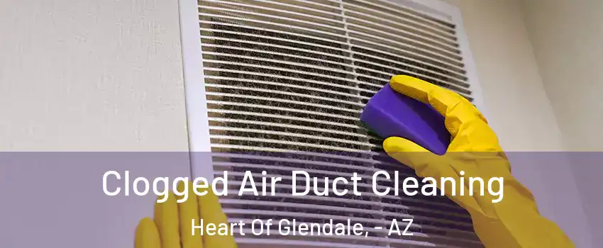 Clogged Air Duct Cleaning Heart Of Glendale, - AZ