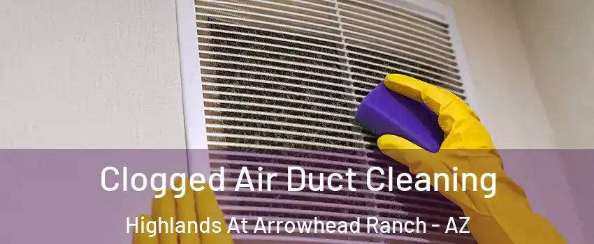Clogged Air Duct Cleaning Highlands At Arrowhead Ranch - AZ
