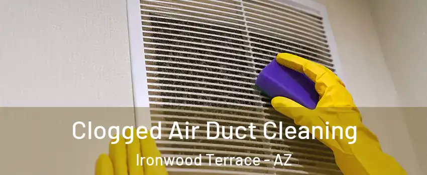 Clogged Air Duct Cleaning Ironwood Terrace - AZ