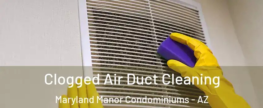 Clogged Air Duct Cleaning Maryland Manor Condominiums - AZ