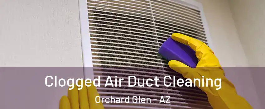 Clogged Air Duct Cleaning Orchard Glen - AZ