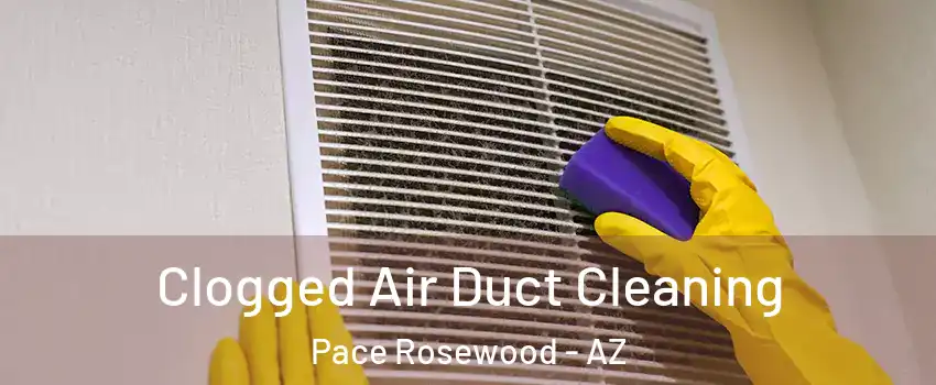 Clogged Air Duct Cleaning Pace Rosewood - AZ