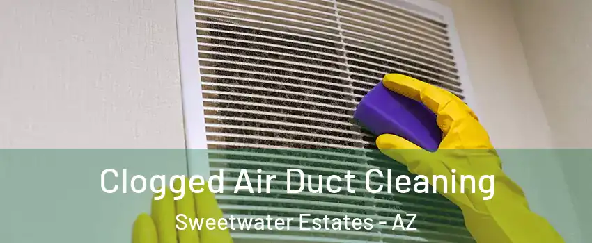 Clogged Air Duct Cleaning Sweetwater Estates - AZ