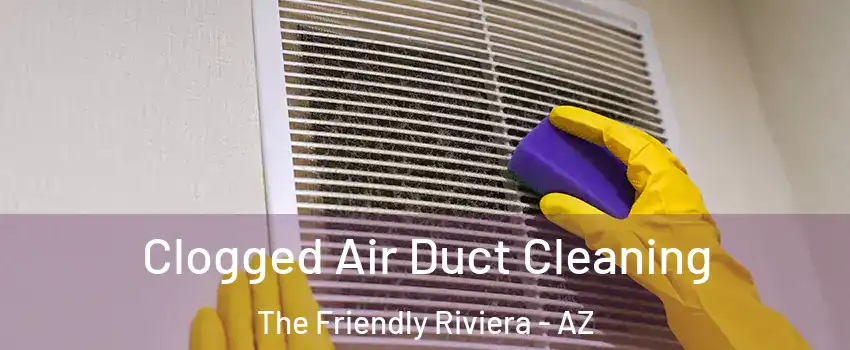 Clogged Air Duct Cleaning The Friendly Riviera - AZ