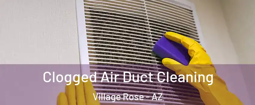 Clogged Air Duct Cleaning Village Rose - AZ