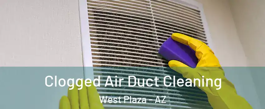 Clogged Air Duct Cleaning West Plaza - AZ