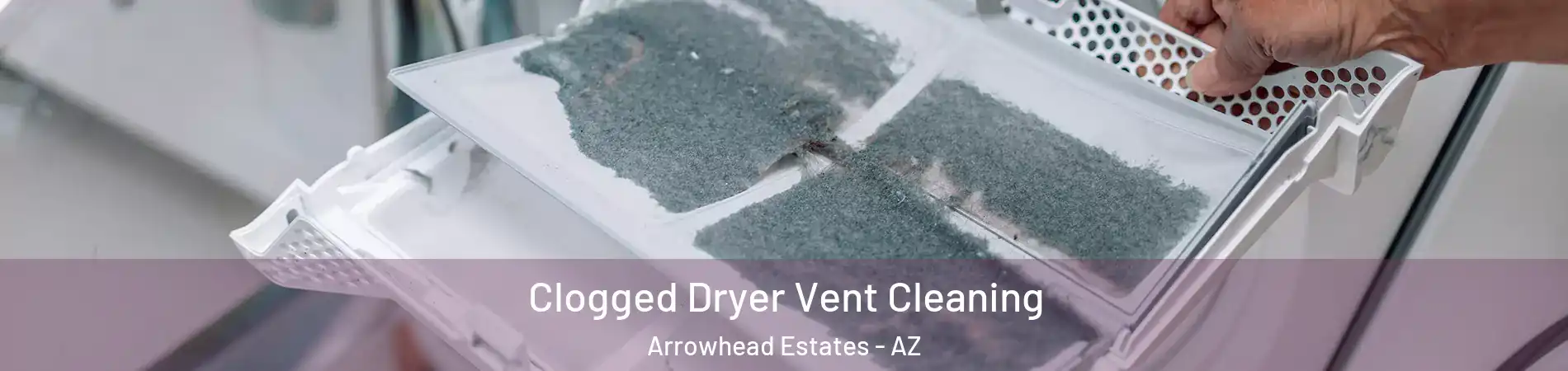 Clogged Dryer Vent Cleaning Arrowhead Estates - AZ