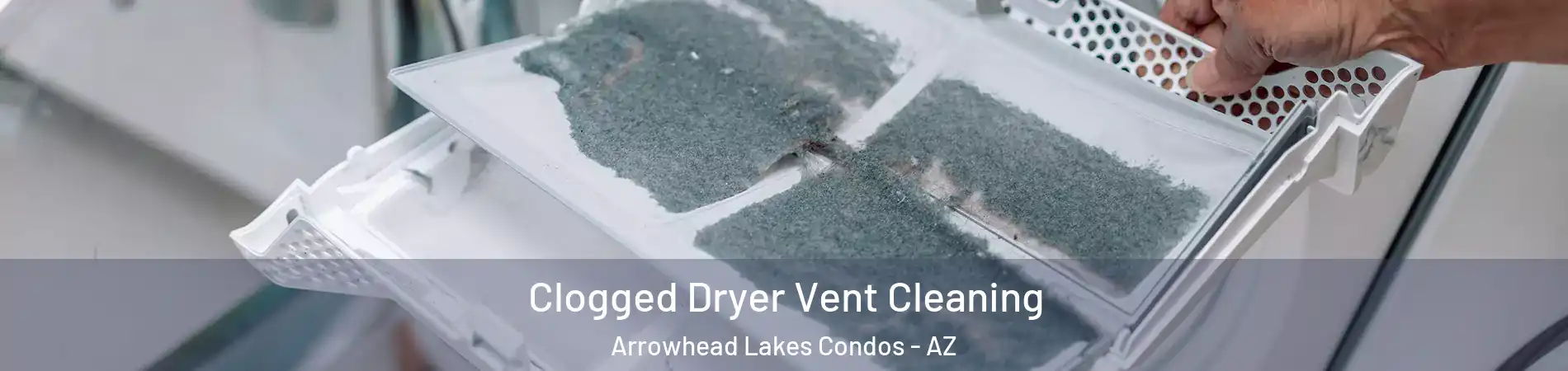 Clogged Dryer Vent Cleaning Arrowhead Lakes Condos - AZ