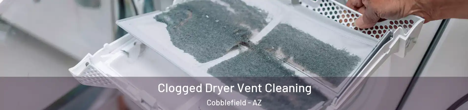 Clogged Dryer Vent Cleaning Cobblefield - AZ
